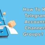 Report Telegram Accounts, Channels or Groups