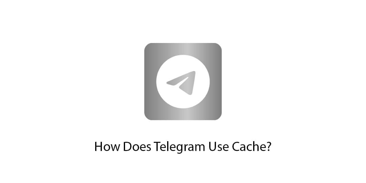 Does Telegram Use Cache